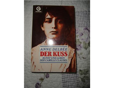  Anne Delbée – Der Kuss, Kunst und Leben der Camille Claudel (Almanca)