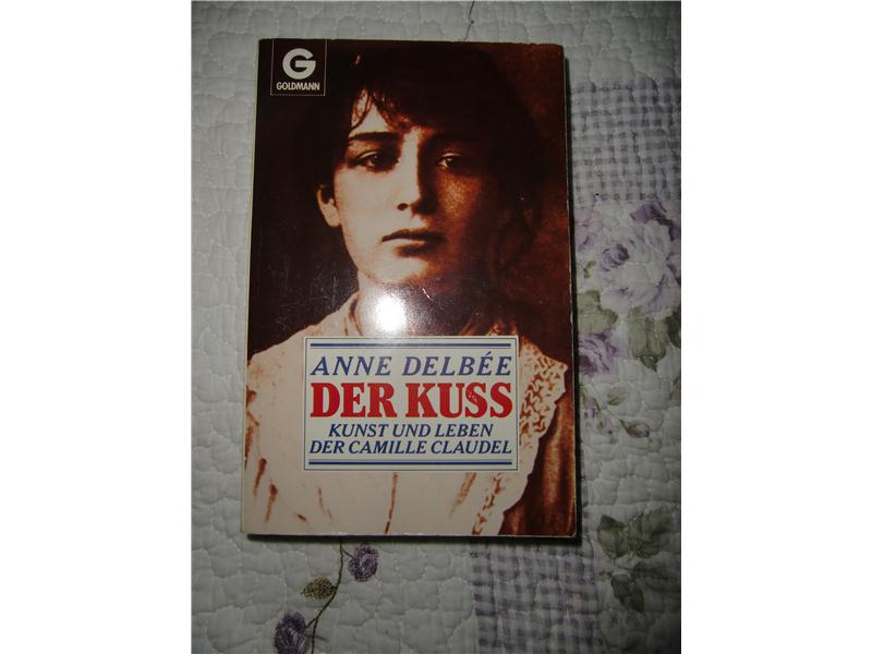  Anne Delbée – Der Kuss, Kunst und Leben der Camille Claudel (Almanca)